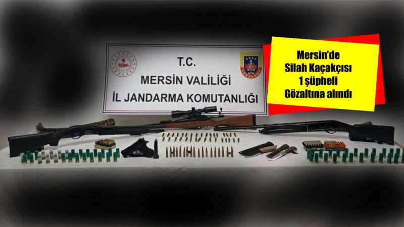 MERSİN’DE SİLAH KAÇAKÇILIĞI OPERASYONUNDA 1 ŞÜPHELİ GÖZALTINA ALINDI