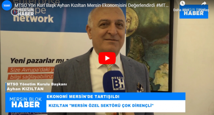 MTSO Yön Kurl Başk Ayhan Kızıltan Mersin Ekonomisini Değerlendirdi