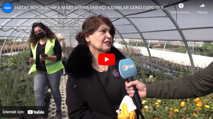 HATAY BÜYÜKŞEHİR 8 MART DÜNYA EMEKÇİ KADINLAR GÜNÜ EXPO SERA ALANLARI