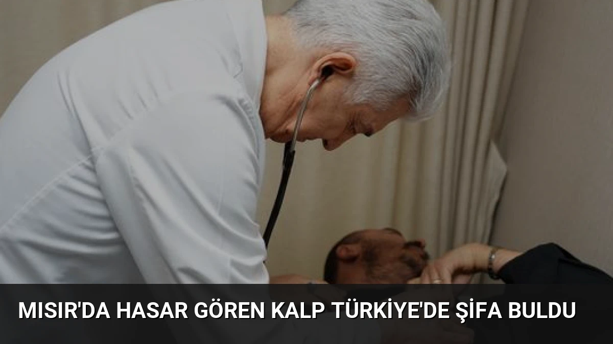 Mısır’da Hasar Gören Kalp Türkiye’de Şifa Buldu