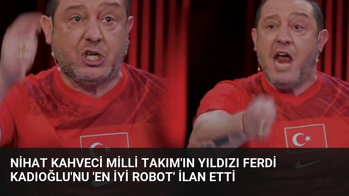 Nihat Kahveci Milli Takım’ın yıldızı Ferdi Kadıoğlu’nu ‘en iyi robot’ ilan etti