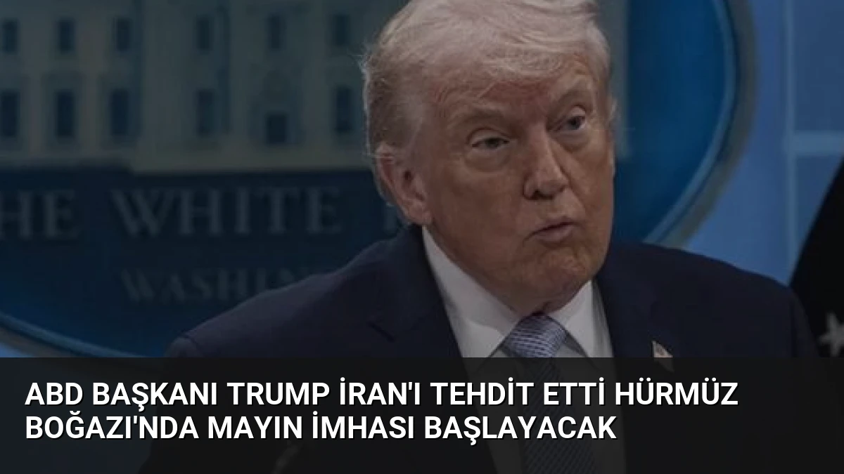 ABD Başkanı Trump İran’ı Tehdit Etti Hürmüz Boğazı’nda Mayın İmhası Başlayacak