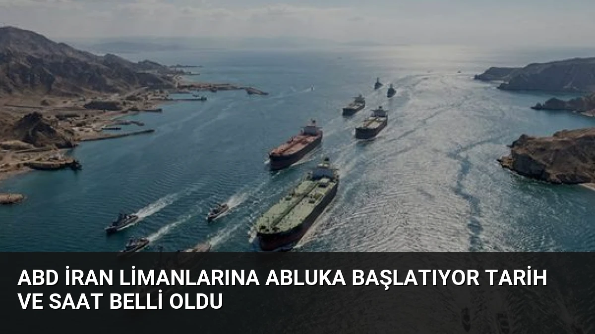 ABD İran Limanlarına Abluka Başlatıyor Tarih ve Saat Belli Oldu