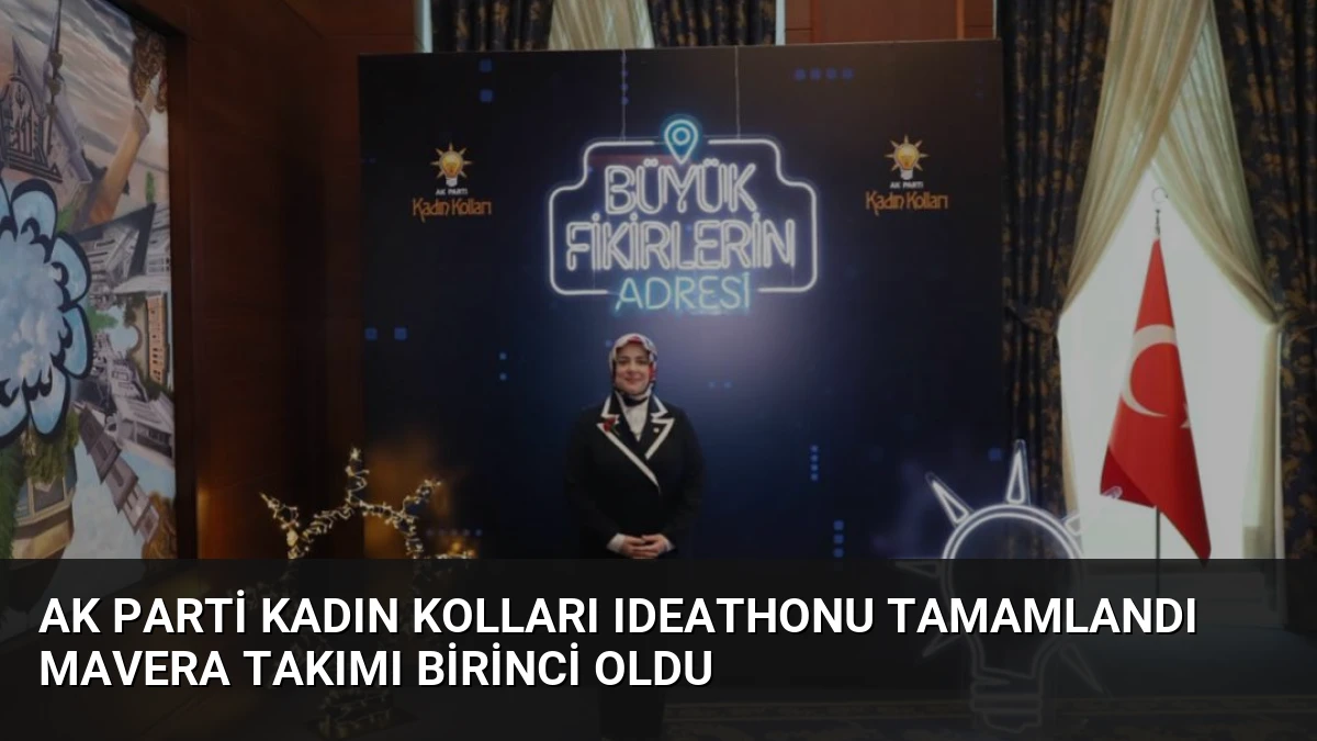 AK Parti Kadın Kolları Ideathonu Tamamlandı Mavera Takımı Birinci Oldu