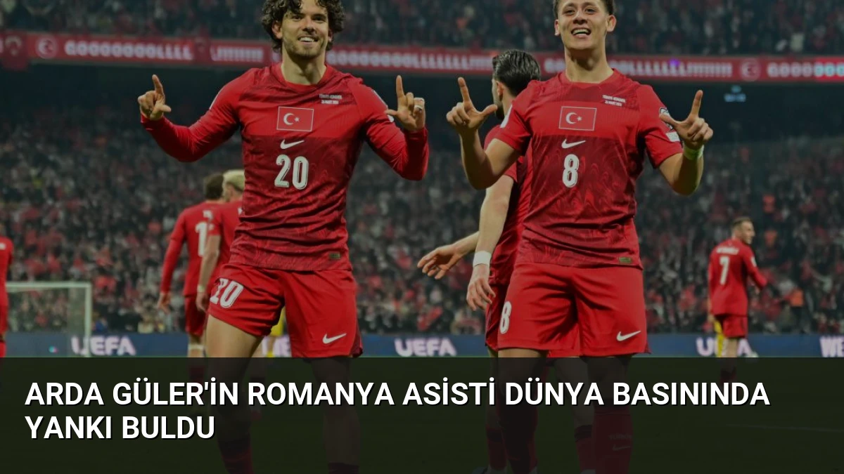 Arda Güler’in Romanya Asisti Dünya Basınında Yankı Buldu