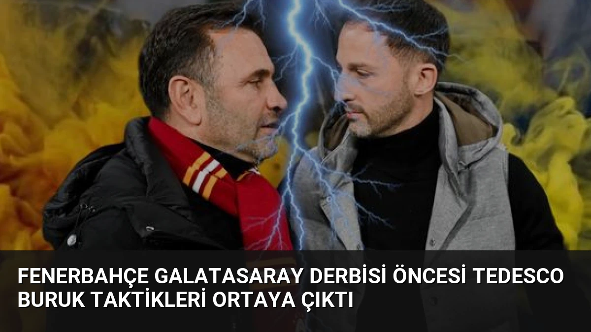 Fenerbahçe Galatasaray Derbisi Öncesi Tedesco Buruk Taktikleri Ortaya Çıktı