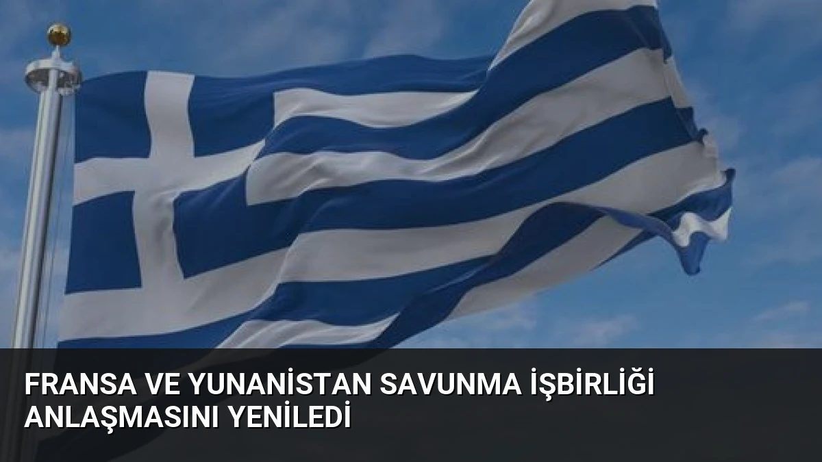 Fransa ve Yunanistan Savunma İşbirliği Anlaşmasını Yeniledi