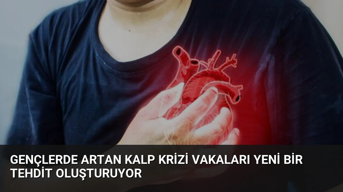 Gençlerde Artan Kalp Krizi Vakaları Yeni Bir Tehdit Oluşturuyor