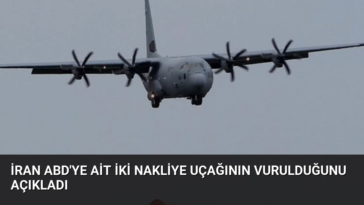 İran ABD’ye Ait İki Nakliye Uçağının Vurulduğunu Açıkladı