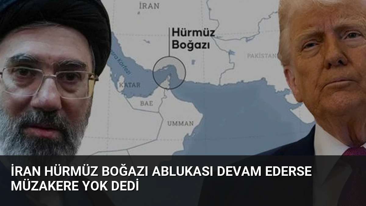 İran Hürmüz Boğazı Ablukası Devam Ederse Müzakere Yok Dedi