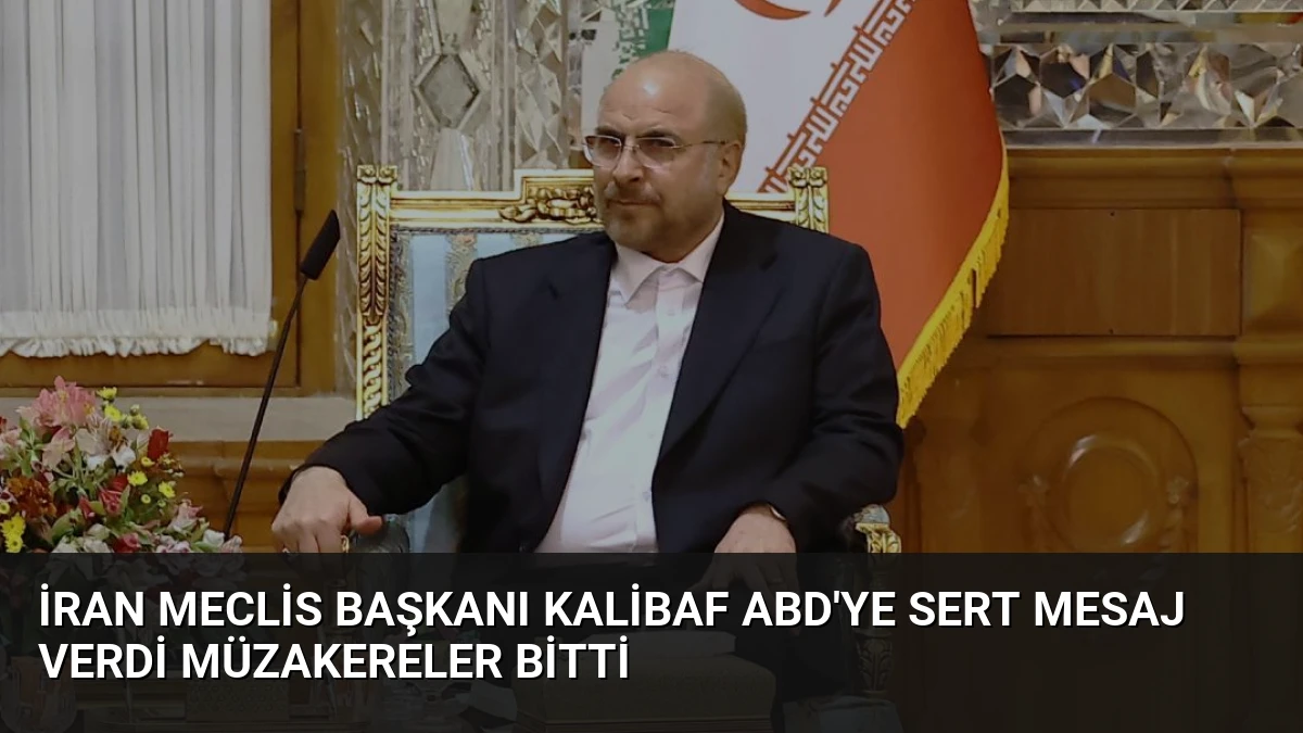 İran Meclis Başkanı Kalibaf ABD’ye Sert Mesaj Verdi Müzakereler Bitti