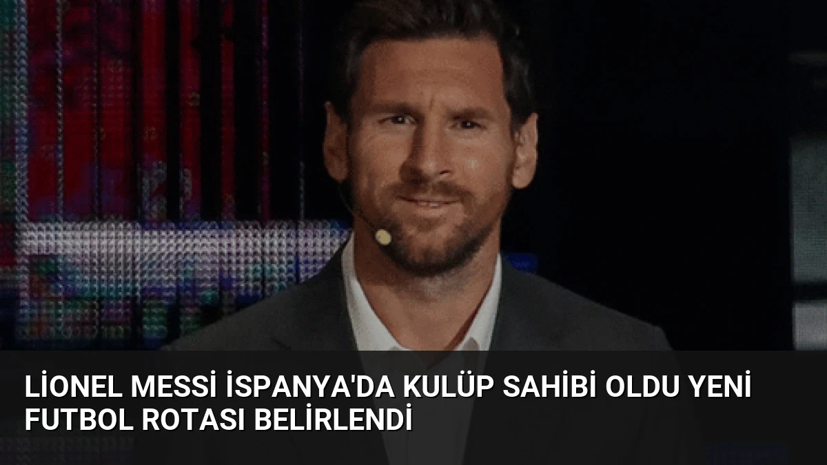 Lionel Messi İspanya’da Kulüp Sahibi Oldu Yeni Futbol Rotası Belirlendi