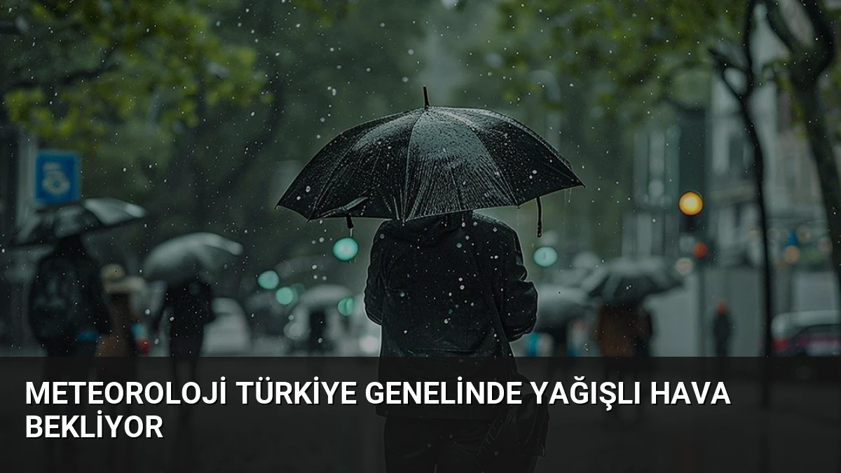 Meteoroloji Türkiye Genelinde Yağışlı Hava Bekliyor