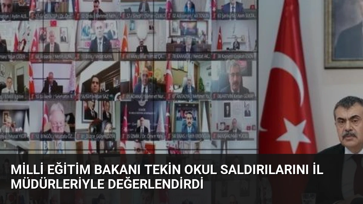 Milli Eğitim Bakanı Tekin Okul Saldırılarını İl Müdürleriyle Değerlendirdi