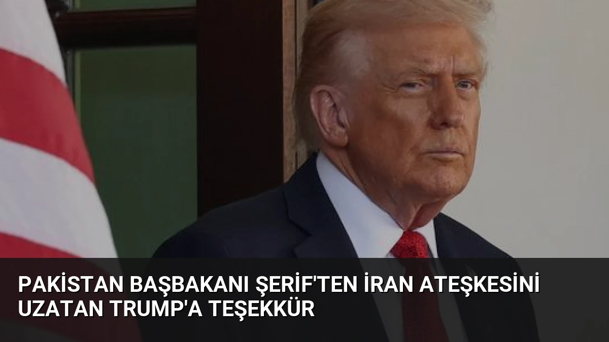 Pakistan Başbakanı Şerif’ten İran Ateşkesini Uzatan Trump’a Teşekkür
