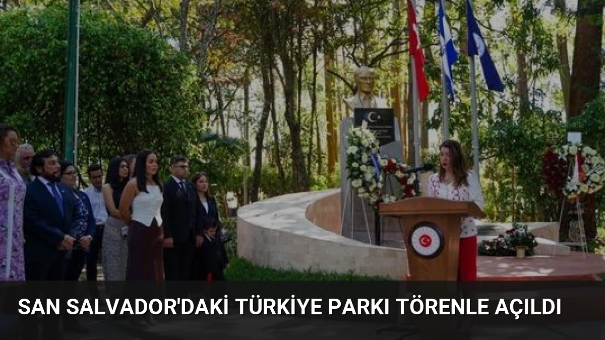 San Salvador’daki Türkiye Parkı Törenle Açıldı