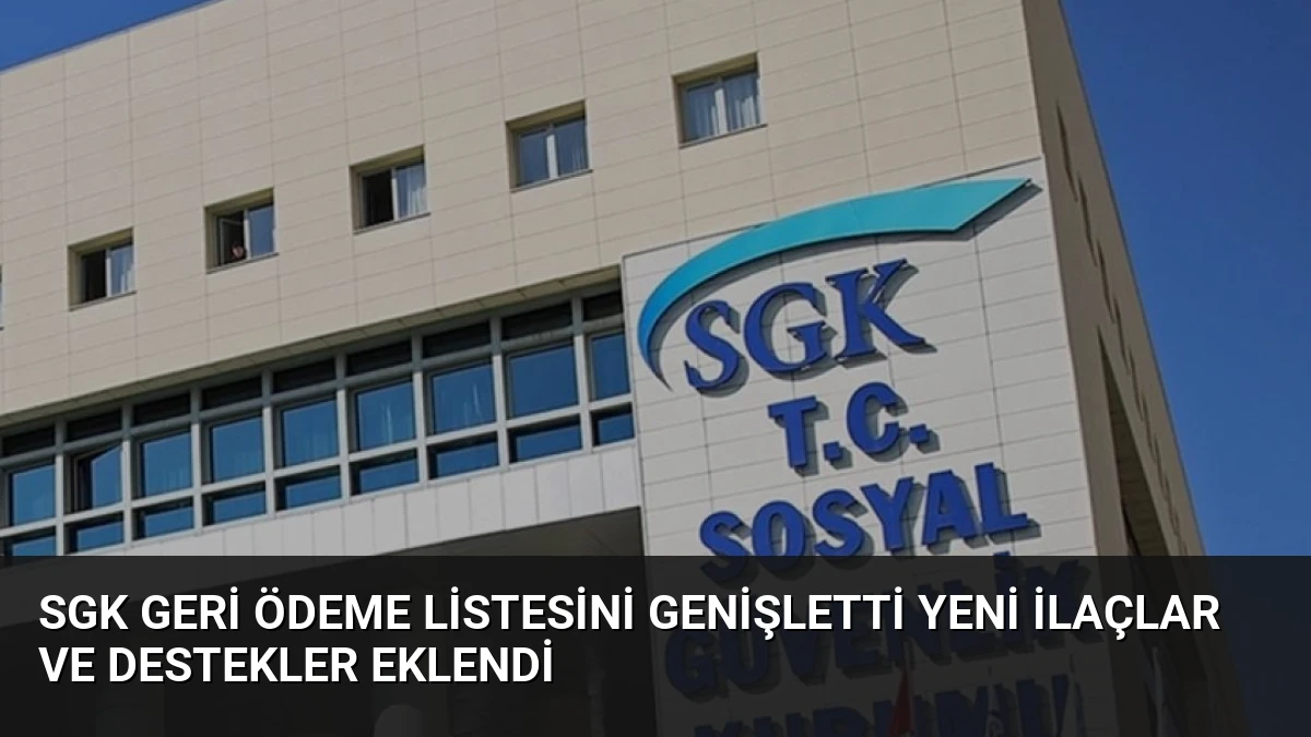 SGK Geri Ödeme Listesini Genişletti Yeni İlaçlar ve Destekler Eklendi