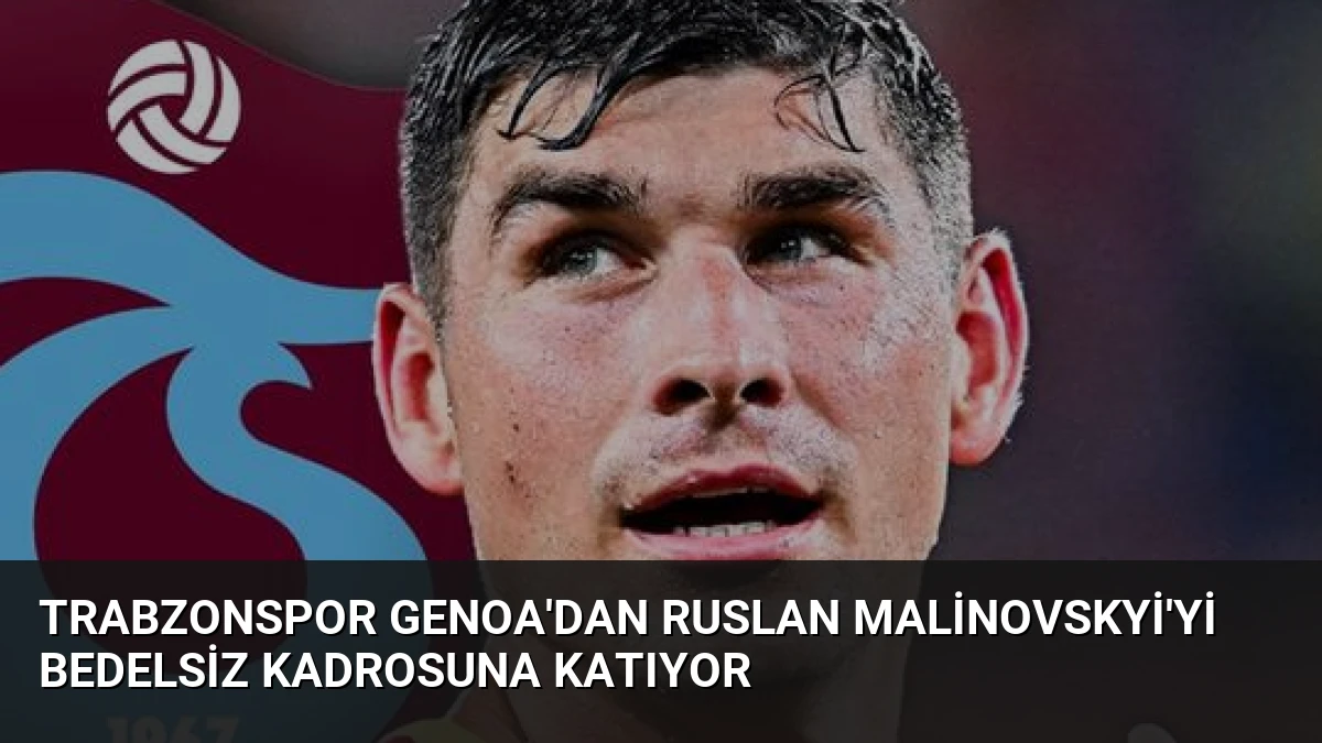 Trabzonspor Genoa’dan Ruslan Malinovskyi’yi Bedelsiz Kadrosuna Katıyor