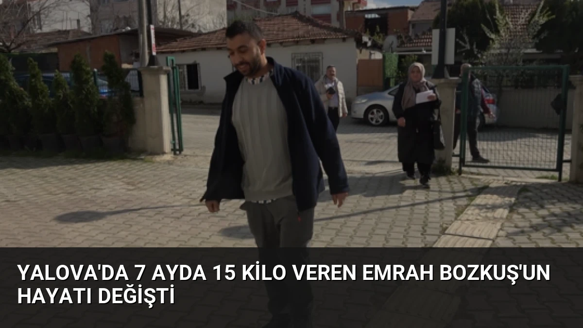 Yalova’da 7 Ayda 15 Kilo Veren Emrah Bozkuş’un Hayatı Değişti