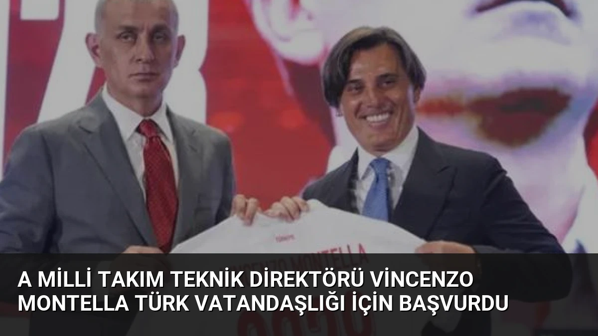 A Milli Takım Teknik Direktörü Vincenzo Montella Türk Vatandaşlığı İçin Başvurdu