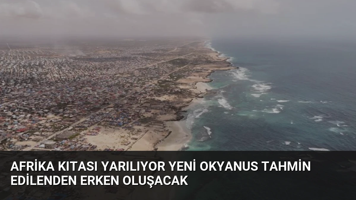Afrika Kıtası Yarılıyor Yeni Okyanus Tahmin Edilenden Erken Oluşacak