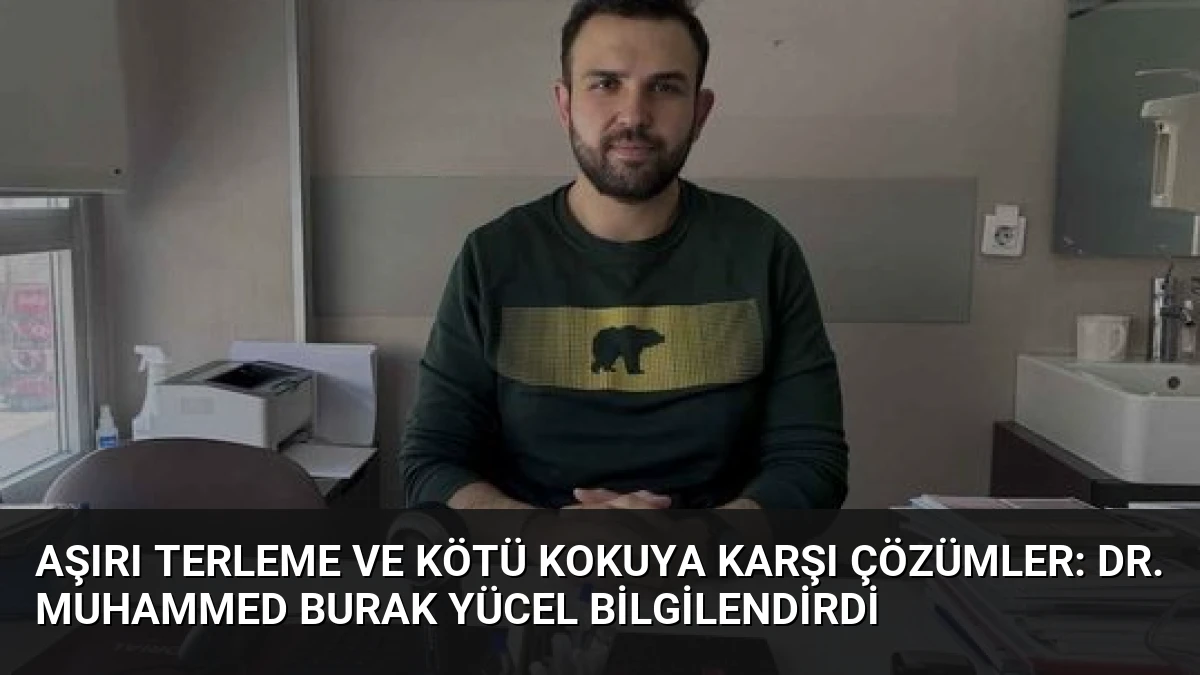Aşırı Terleme ve Kötü Kokuya Karşı Çözümler: Dr. Muhammed Burak Yücel Bilgilendirdi