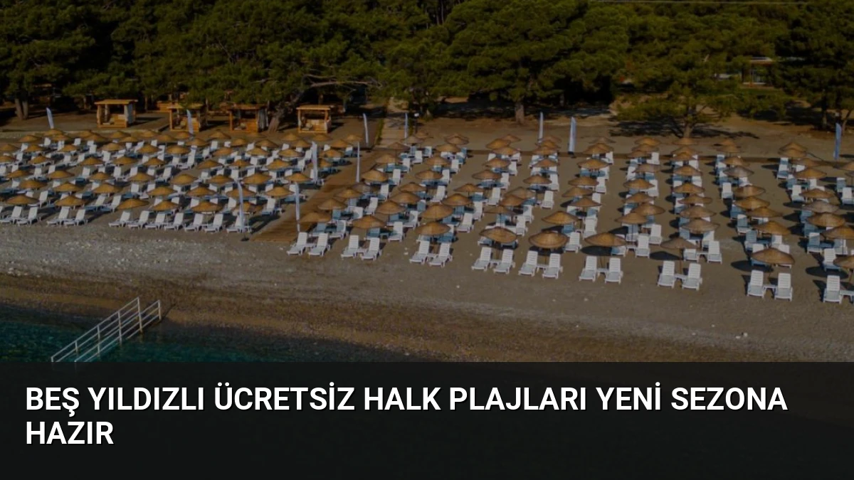 Beş Yıldızlı Ücretsiz Halk Plajları Yeni Sezona Hazır
