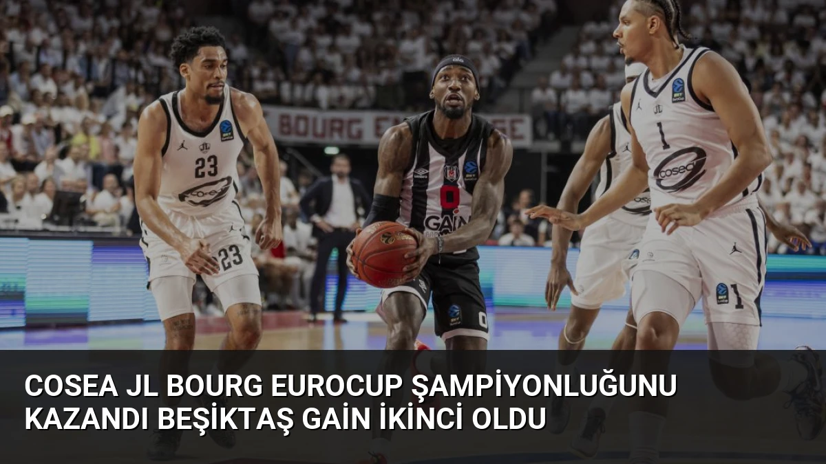 Cosea JL Bourg EuroCup Şampiyonluğunu Kazandı Beşiktaş GAİN İkinci Oldu