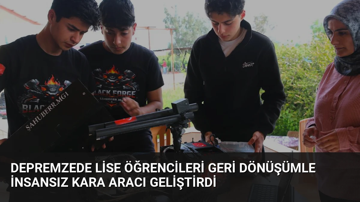 Depremzede Lise Öğrencileri Geri Dönüşümle İnsansız Kara Aracı Geliştirdi