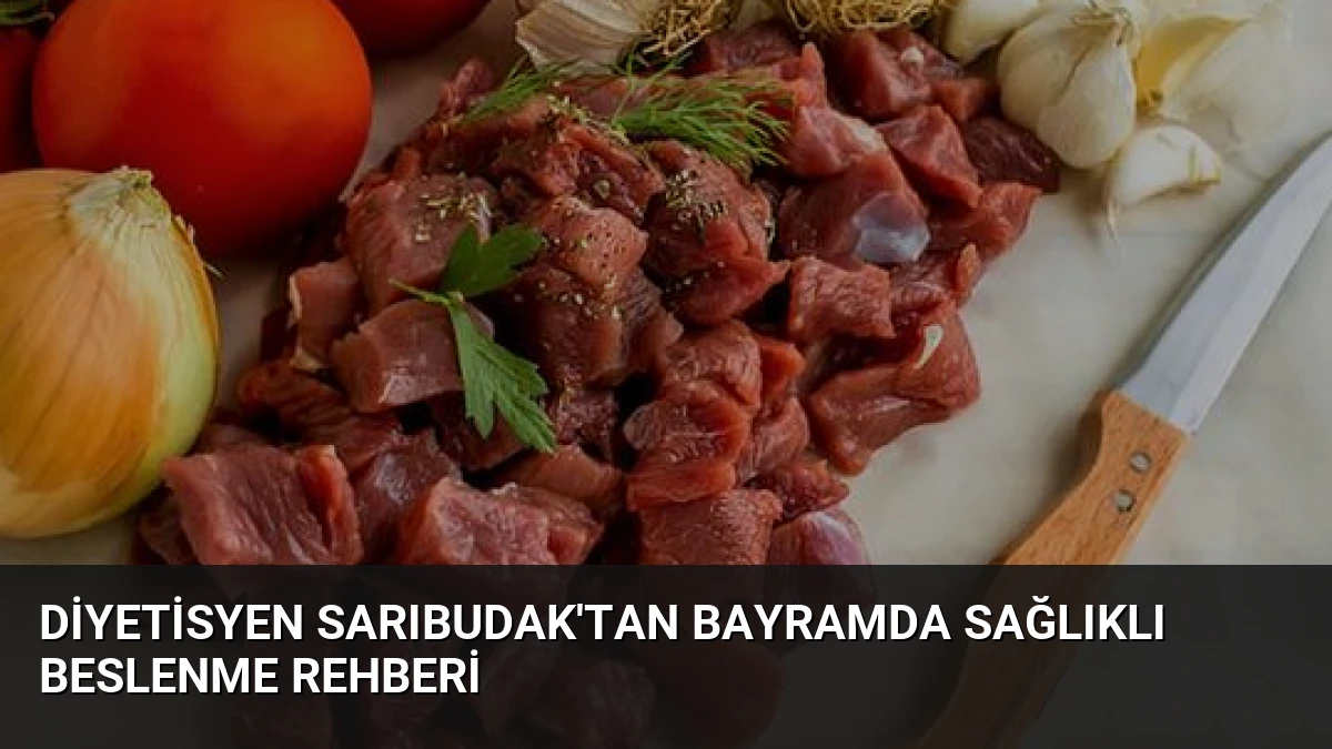 Diyetisyen Sarıbudak’tan Bayramda Sağlıklı Beslenme Rehberi