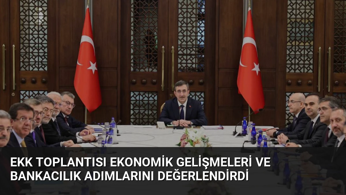 EKK Toplantısı Ekonomik Gelişmeleri ve Bankacılık Adımlarını Değerlendirdi