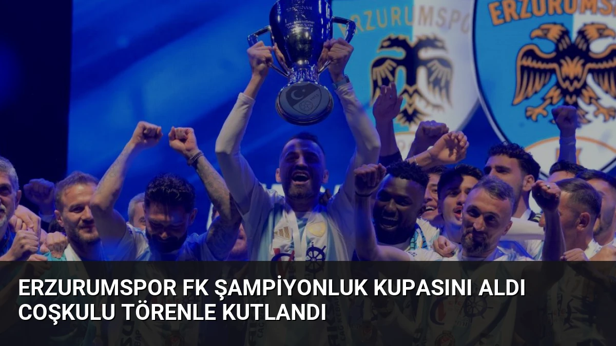 Erzurumspor FK Şampiyonluk Kupasını Aldı Coşkulu Törenle Kutlandı
