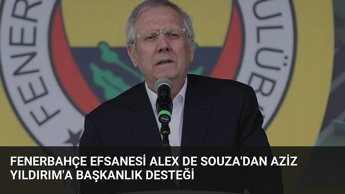 Fenerbahçe Efsanesi Alex de Souza’dan Aziz Yıldırım’a Başkanlık Desteği