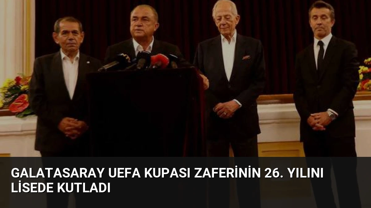 Galatasaray UEFA Kupası Zaferinin 26. Yılını Lisede Kutladı