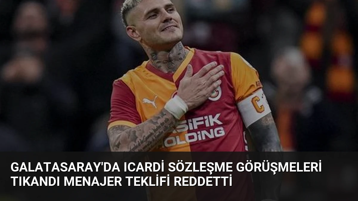 Galatasaray’da Icardi Sözleşme Görüşmeleri Tıkandı Menajer Teklifi Reddetti