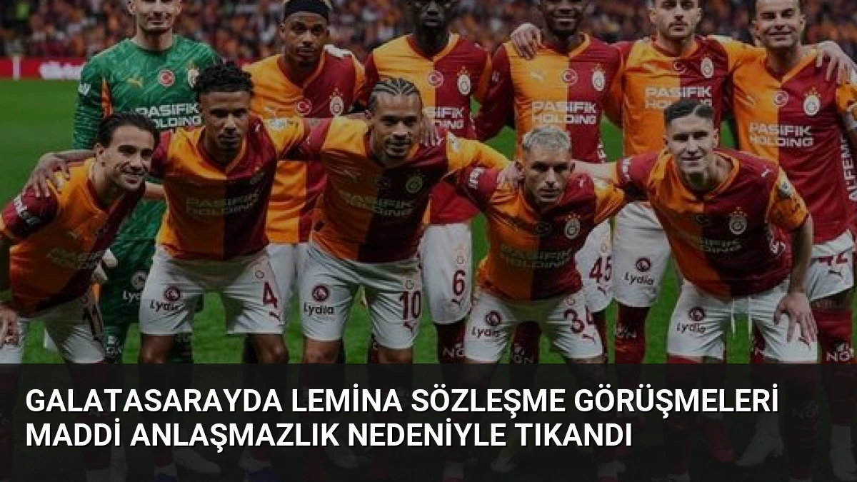 Galatasarayda Lemina Sözleşme Görüşmeleri Maddi Anlaşmazlık Nedeniyle Tıkandı