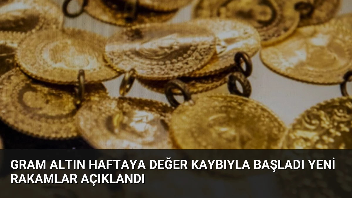 Gram Altın Haftaya Değer Kaybıyla Başladı Yeni Rakamlar Açıklandı