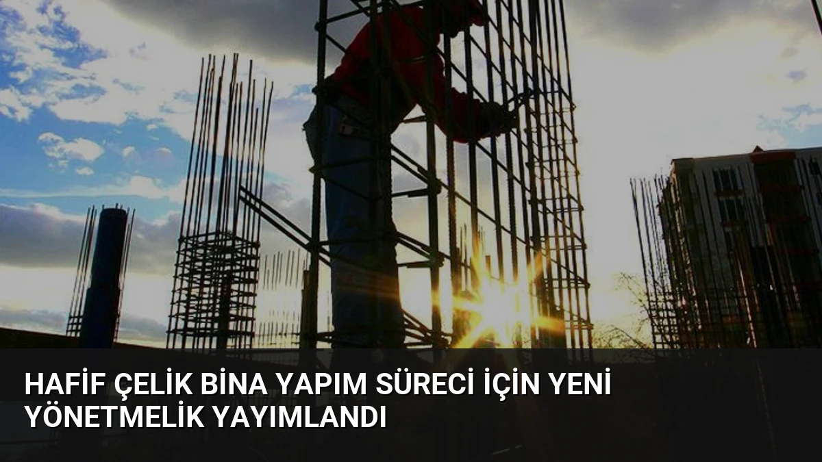 Hafif Çelik Bina Yapım Süreci İçin Yeni Yönetmelik Yayımlandı