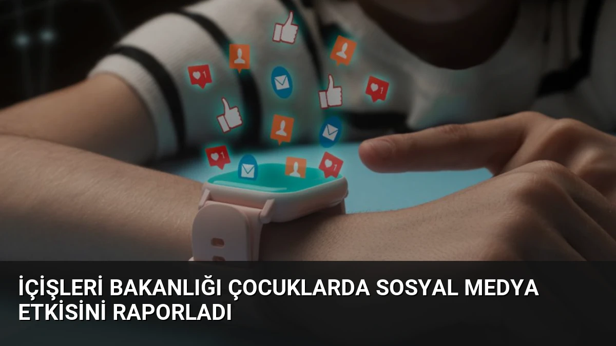 İçişleri Bakanlığı Çocuklarda Sosyal Medya Etkisini Raporladı