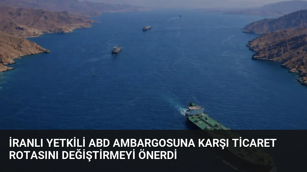İranlı Yetkili ABD Ambargosuna Karşı Ticaret Rotasını Değiştirmeyi Önerdi