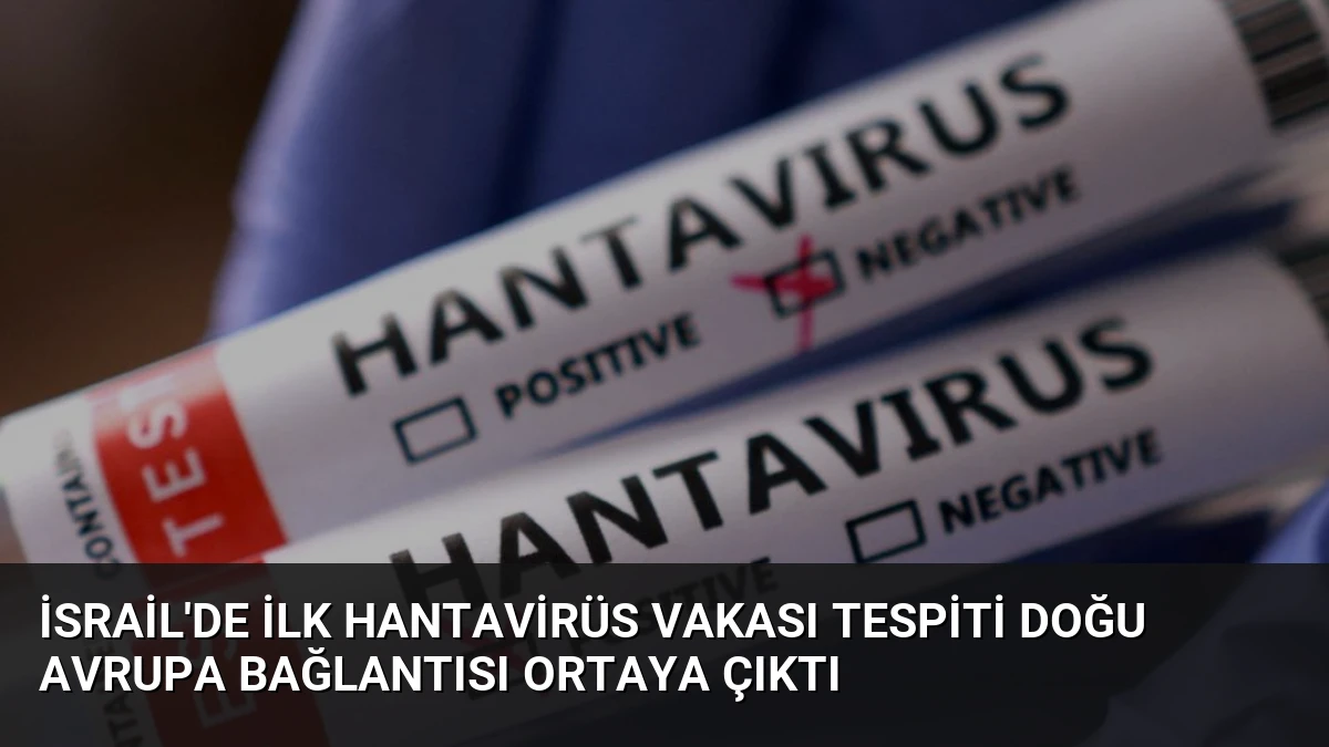 İsrail’de İlk Hantavirüs Vakası Tespiti Doğu Avrupa Bağlantısı Ortaya Çıktı