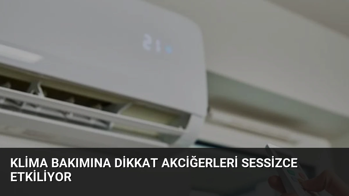 Klima Bakımına Dikkat Akciğerleri Sessizce Etkiliyor