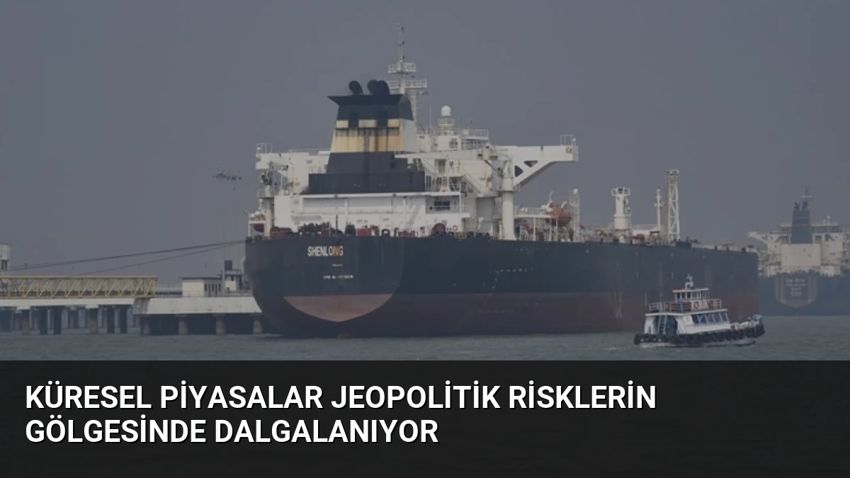 Küresel Piyasalar Jeopolitik Risklerin Gölgesinde Dalgalanıyor