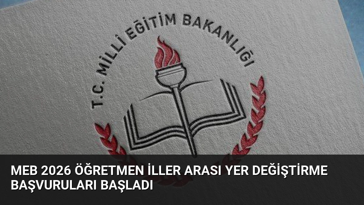 MEB 2026 Öğretmen İller Arası Yer Değiştirme Başvuruları Başladı