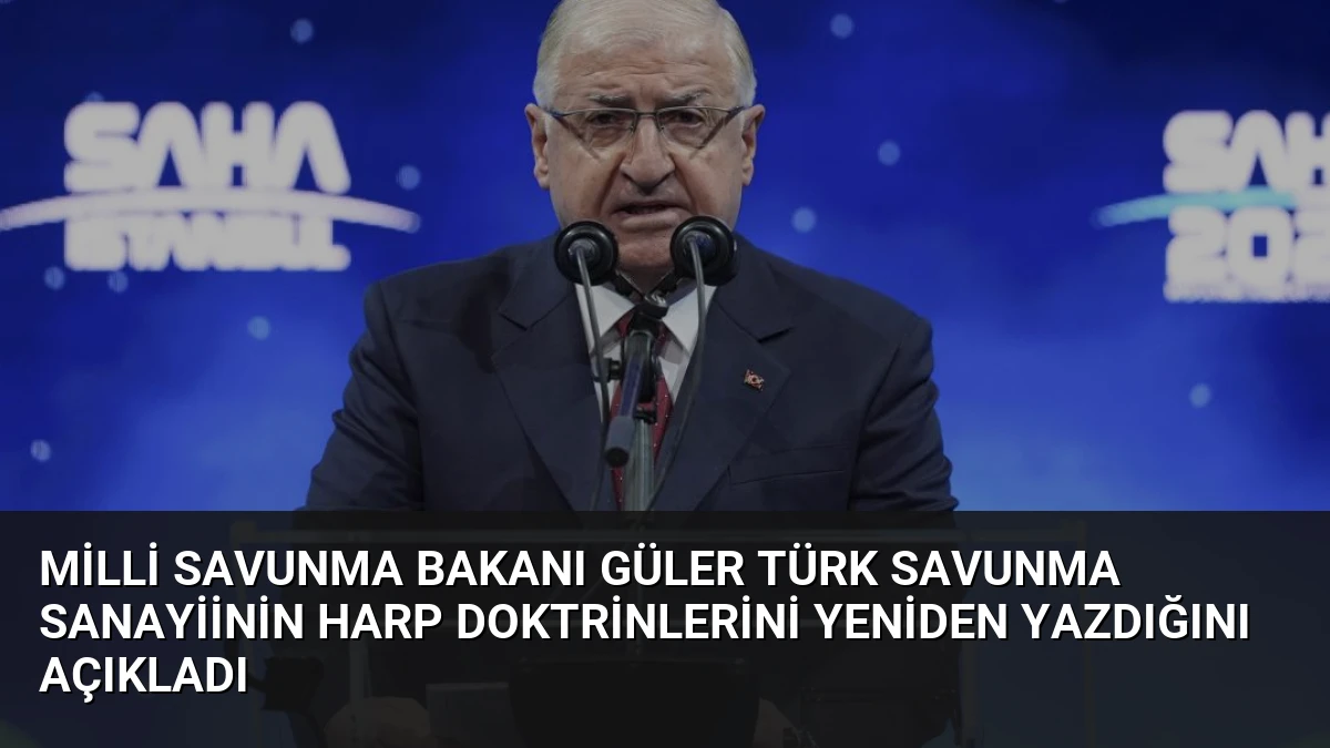Milli Savunma Bakanı Güler Türk Savunma Sanayiinin Harp Doktrinlerini Yeniden Yazdığını Açıkladı