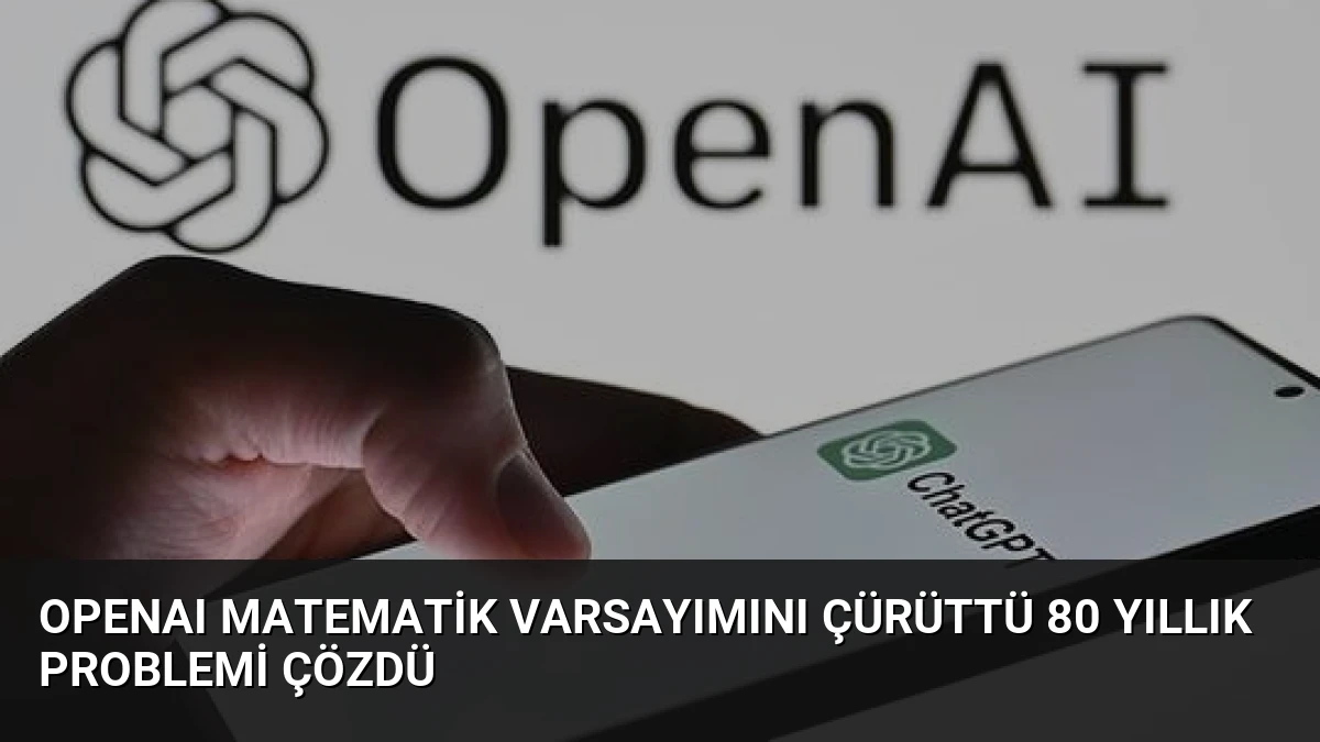 OpenAI Matematik Varsayımını Çürüttü 80 Yıllık Problemi Çözdü
