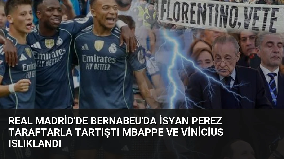 Real Madrid’de Bernabeu’da İsyan Perez Taraftarla Tartıştı Mbappe ve Vinicius Islıklandı