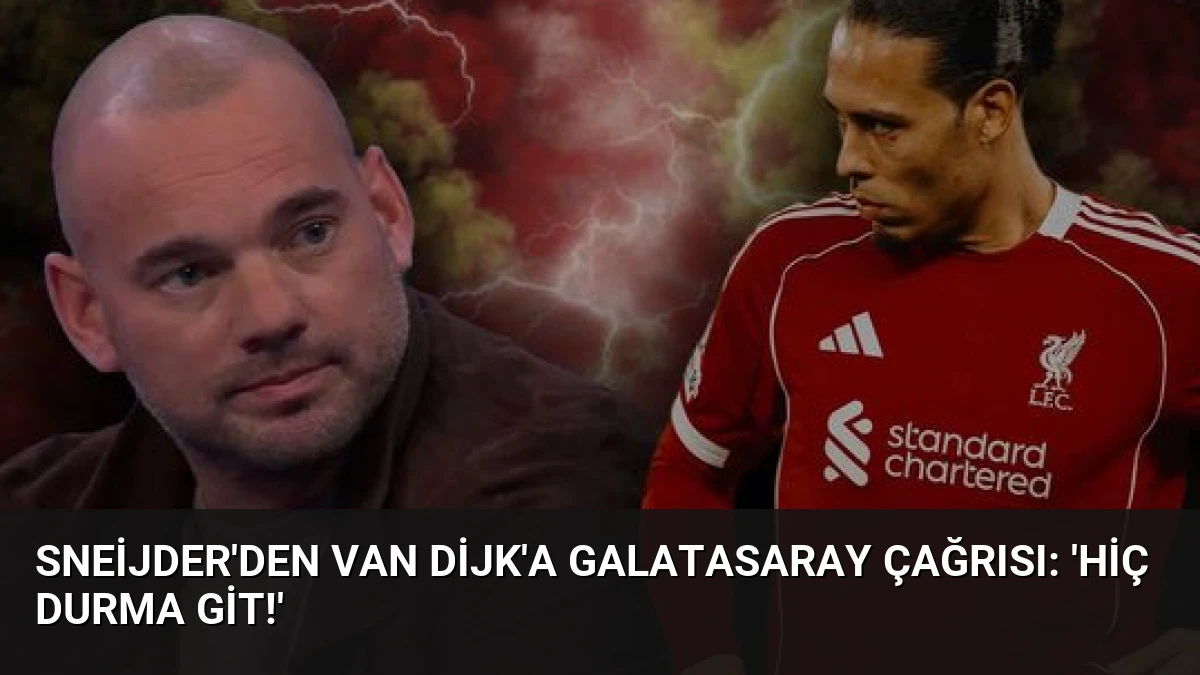 Sneijder’den Van Dijk’a Galatasaray Çağrısı: ‘Hiç Durma Git!’