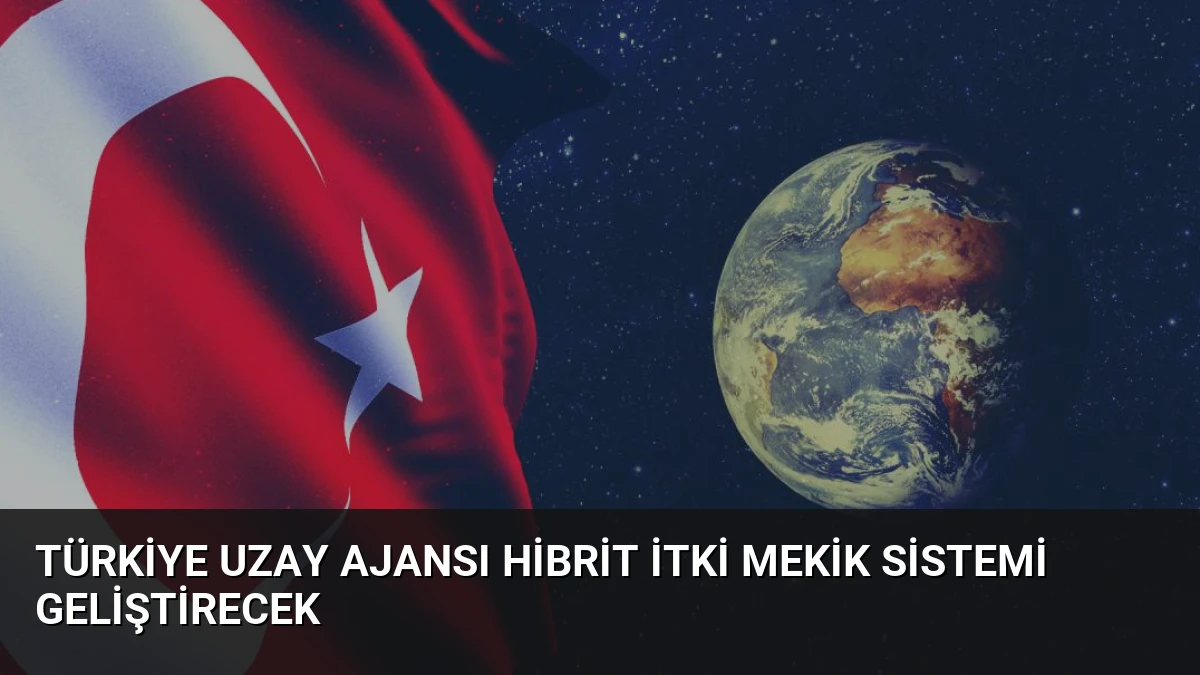 Türkiye Uzay Ajansı Hibrit İtki Mekik Sistemi Geliştirecek