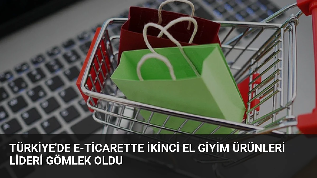 Türkiye’de E-Ticarette İkinci El Giyim Ürünleri Lideri Gömlek Oldu